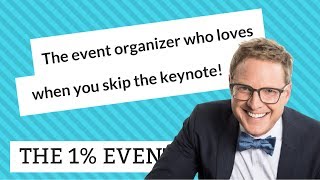 The event that loves when you skip the keynote. 1% Event Ideas - Drew Davis