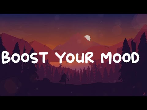 Boost your mood  ~ Best songs to boost your mood playlist