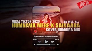 Download lagu HUMNAVA MERE X SAIYAARA REPRISE HUMAIRA MIX 2025 BY WES ALL  mp3