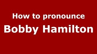 How to pronounce Bobby Hamilton