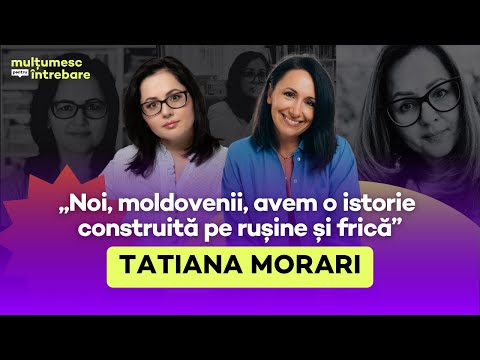 Tatiana Morari: durerile netratate ale moldovenilor, criza de identitate și nevoia de vindecare