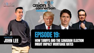 Episode 19 - How Tariffs and the Canadian Election Might Impact Mortgage Rates