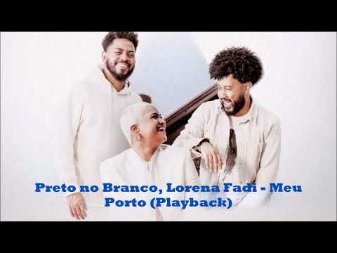 Preto no Branco, Lorena Fadi - Meu Porto (Playback)