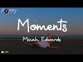 Micah Edwards - Moments (Lyrics)