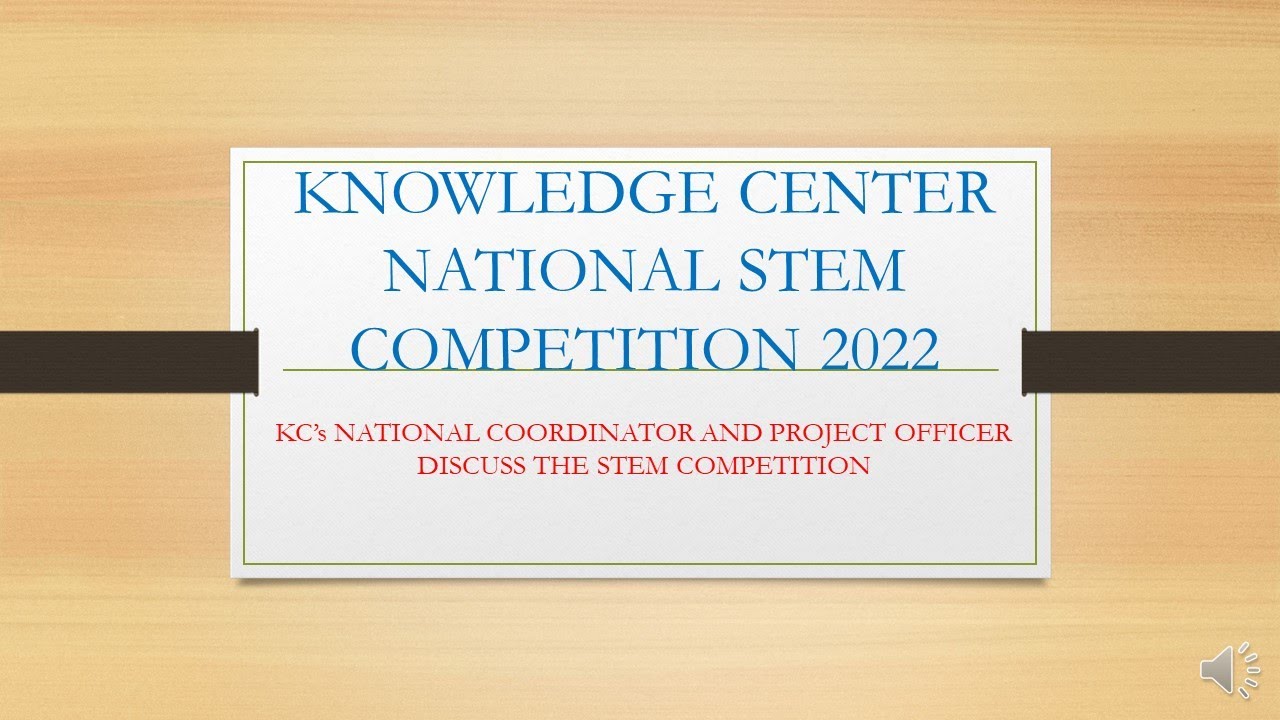 KNOWLEDGE CENTER NATIONAL STEM COMPETITION 2022 ft. KC National Coordinator and KC project officer