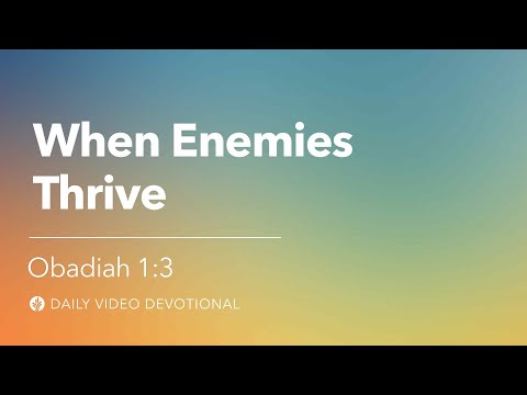 When Enemies Thrive | Obadiah 1:3 | Our Daily Bread Video Devotional