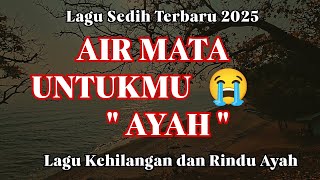 Download lagu AIR MATA UNTUKMU, AYAH‼️ LAGU SEDIH KEHILANGAN AYAH TERBARU 2025 | #LaguPatahHati #MusikGalau mp3