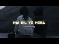 Hai Dil Ye Mera Slowed Reverb Arjit Sing Mind Refresh Lofi Mood 🥹