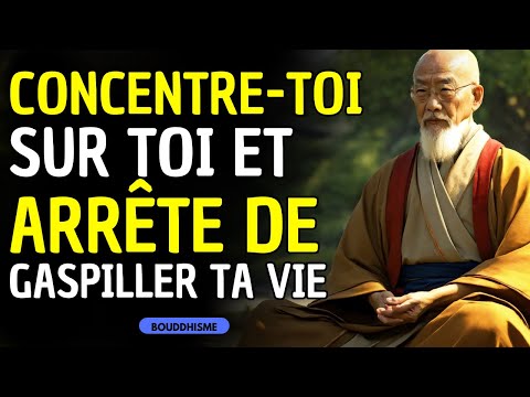 CONCENTRE-TOI SUR TOI ET ARRÊTE DE GASPILLER TA VIE | SAGESSE BOUDDHISTE