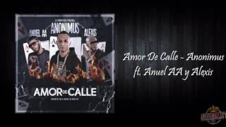 Amor De Calle - Anuel AA Ft Anonimus Y Alexis (Letra)