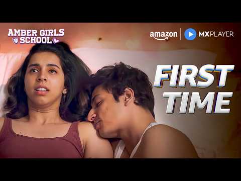 When It’s Your First Time 😂 | Celesti Bairagey | Kajol Chugh | Amber Girls School | Amazon MX Player