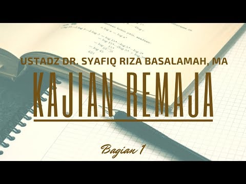 Kajian Remaja (Bag. 1) - Ustadz Dr. Syafiq Riza Basalamah, M.A.