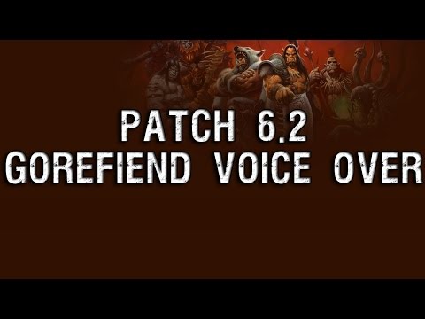 Gorefiend Voice Over - Patch 6.2 [Warlords of Draenor]