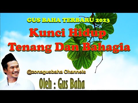 Kunci Hidup Tenang Dan Bahagia oleh gus baha