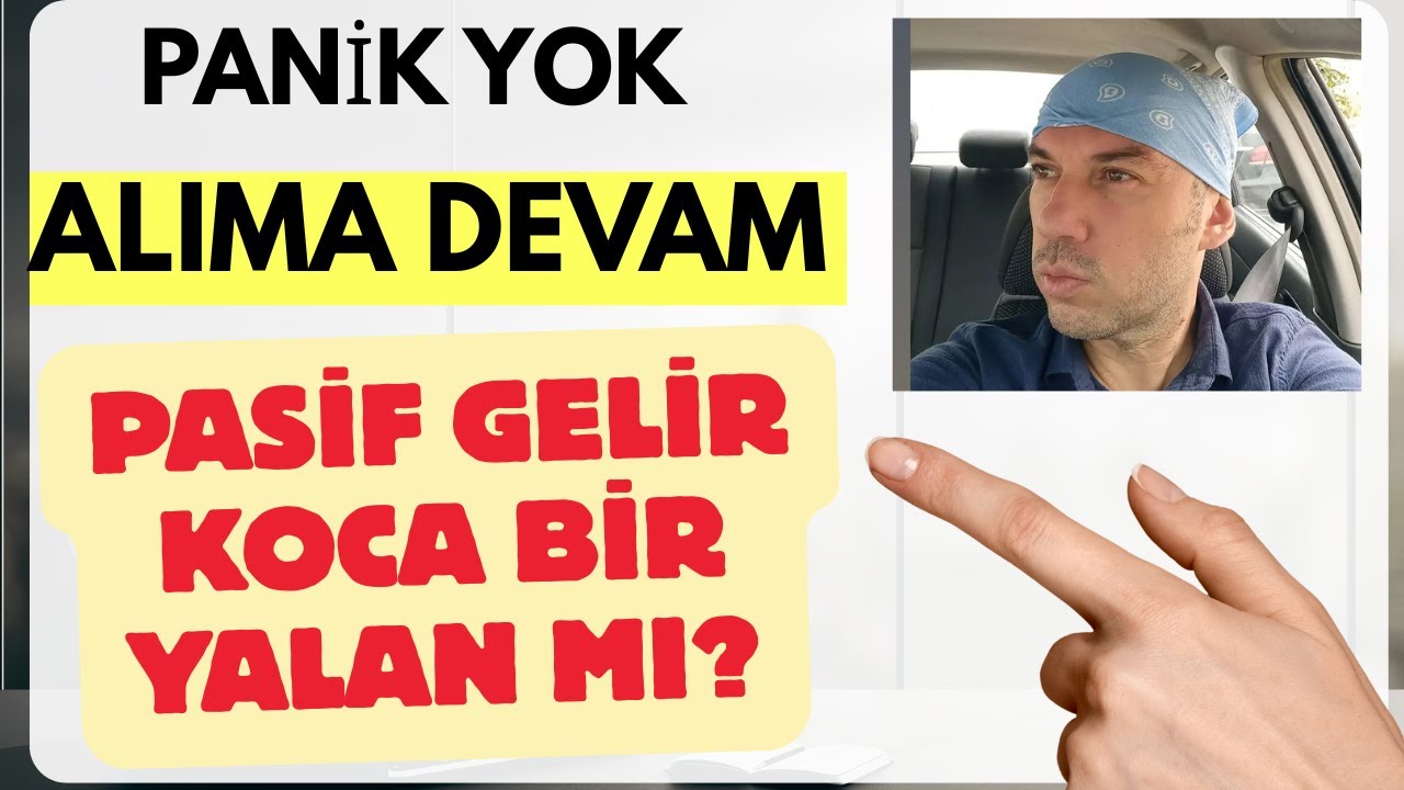 Panik Yok Alıma Devam Pasif Gelir Koca Bir Yalan Mı?
