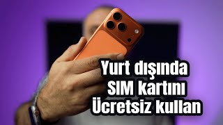 eSIM yöntemi ile Yurt dışında hattını ücretsiz kullan.✈️