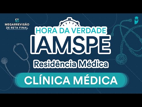 Hora da Verdade Clínica Médica IAMSPE - Aula para Residência Médica