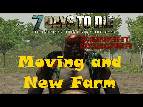 E41 - 7 Days to Die Alpha 10 - Moving and New Farm