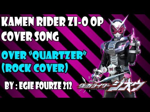 KAMEN RIDER ZI-O OP (ROCK COVER) OVER "QUARTZER" BY : EGIE FOURZE 212