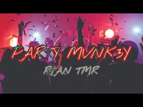 PARTY MVNK3Y - Ryan TMR