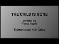 The Child Is Gone - Fiona Apple [instrumental with lyrics karaoke]