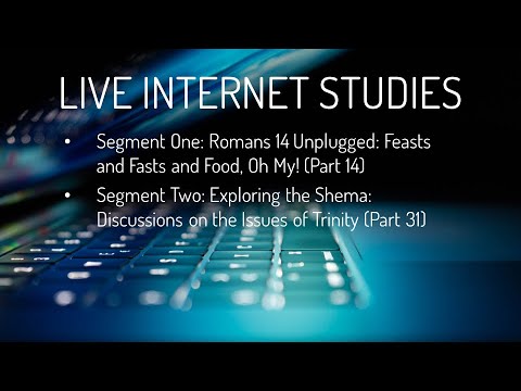 (Episode 94) Live Internet Studies: Romans 14 Unplugged (Part 14) / Shema Study (Part 31)