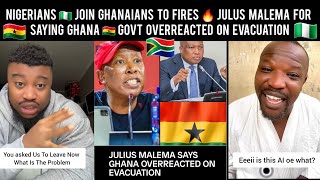😲 Nigerians🇳🇬 Join Ghanaians🇬🇭 2 Blast Julius Malema 4 Saying Ghana🇬🇭 Govt Overreacted On Evacuation