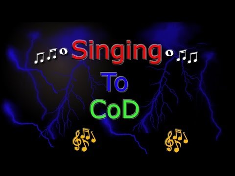 Singing To CoD (Check Description)