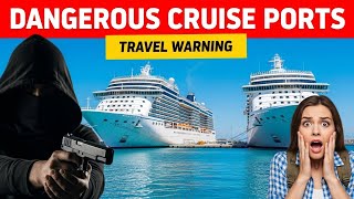Cruisers BEWARE: The Most Dangerous Cruise Ports in 2026