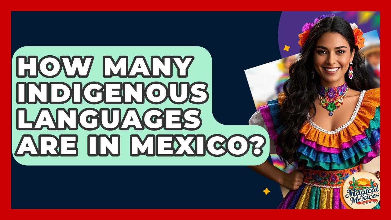 How Many Indigenous Languages Are In Mexico? - Magical Mexico Moments