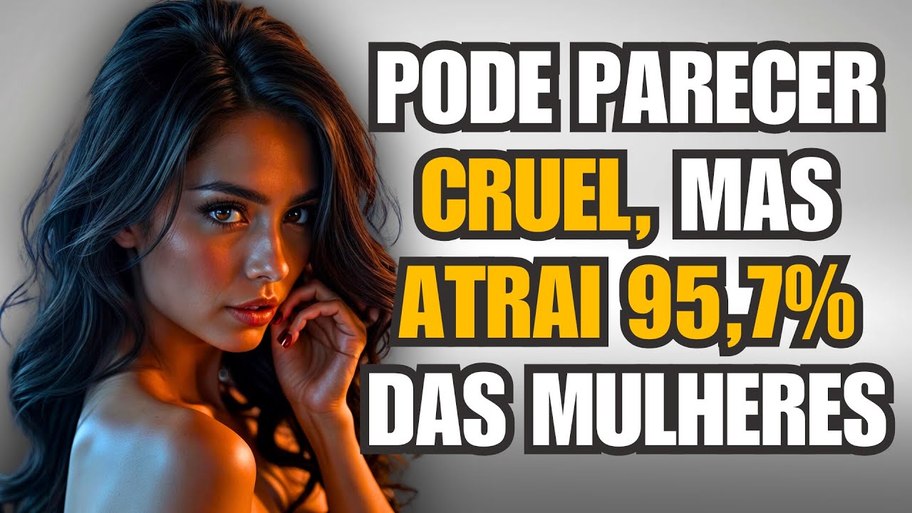 Pode parecer CRUEL, mas ATRAI 95,7% das mulheres