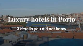 Luxury hotels in Porto – 3 details you did not know