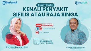 BEAUTY HEALTH:  Penyakit Sifilis atau Raja Singa
