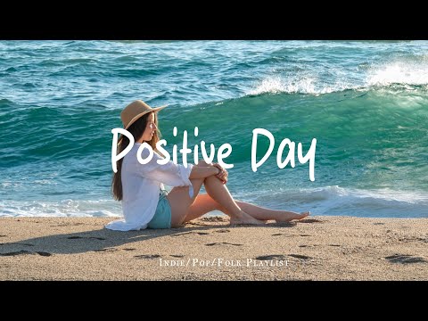 Positive Day ☀️ Acoustic/Indie/Pop/Folk Playlist full of Happy Vibes