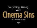 Everything Wrong With Cinema Sins In 3 Minutes Or Less