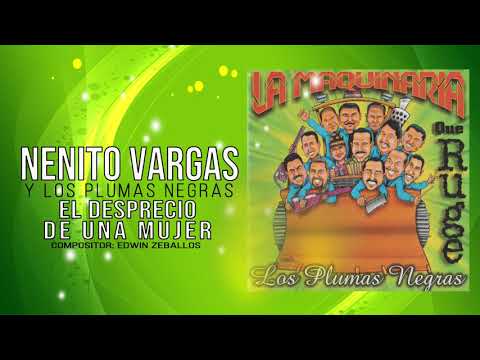 EL DESPRECIO DE UNA MUJER - NENITO VARGAS Y LOS PLUMAS NEGRAS