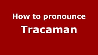 How to pronounce Tracaman