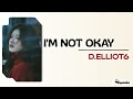 I’M NOT OKAY - D.ELLIOT6