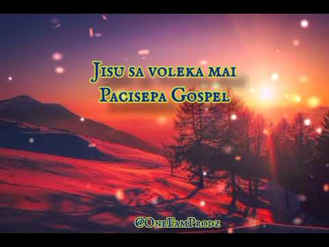 Jisu sa voleka mai-Pacisepa Gospel