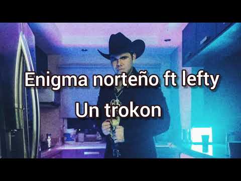 enigma norteño ft lefty- un trokon                  #corridos #regionalmexicano