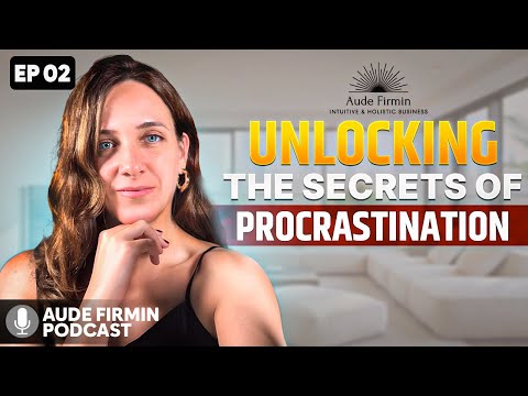 Unlocking the Secrets of Procrastination | Overcome Fear & Take Action Today