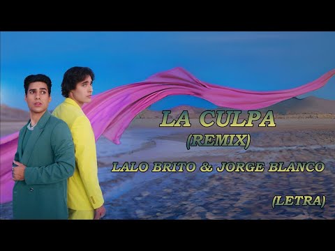 Lalo Brito, Jorge Blanco - La Culpa (Remix) [Letra]