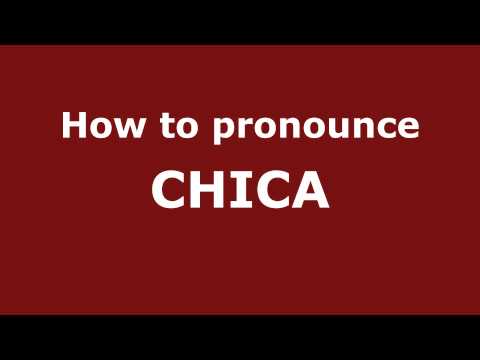 How to Pronounce CHICA in Spanish - PronounceNames.com