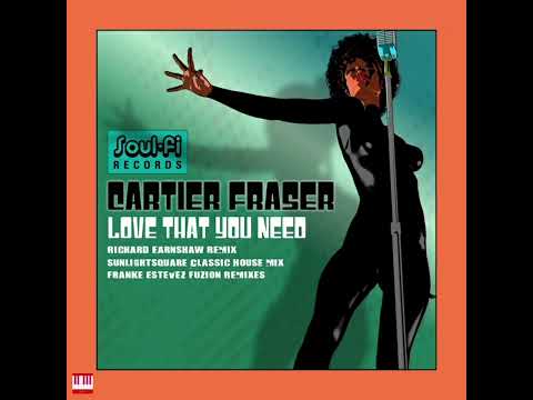 Cartier Fraser - Love That You Need (Richard Earnshaw Remix) [Soul-fi Records] Soulful House