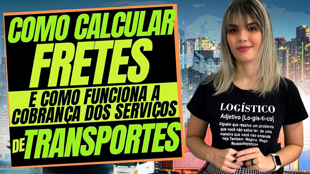 COMO CALCULAR FRETES E COMO FUNCIONA A COBRANÇA DOS SERVIÇOS DE TRANSPORTES