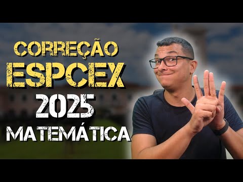 CORREÇÃO PROVA DA ESPCEX 2025 MATEMÁTICA-TODAS AS QUESTÕES RESOLVIDAS