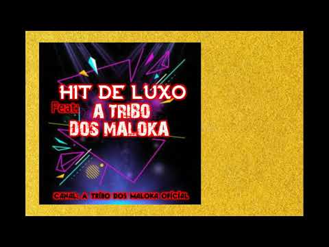 HIT DE LUXO Feat: A TRIBO DOS MALOKA 2020 ((PRA PAREDÃO))