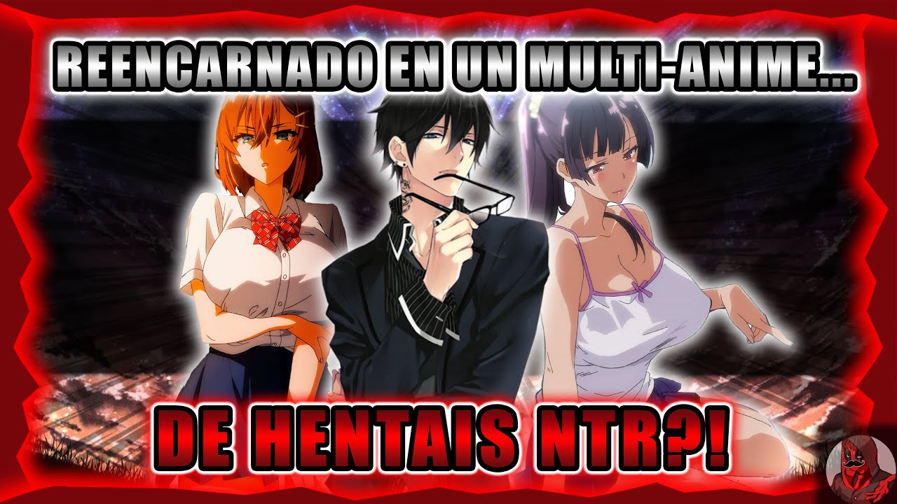 Reencarnado en un multi-anime de... HENTAIS NTR?! | Parte 12