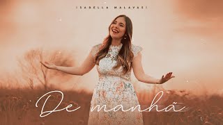 De Manhã I Isabella Malavasi (Clipe Oficial)