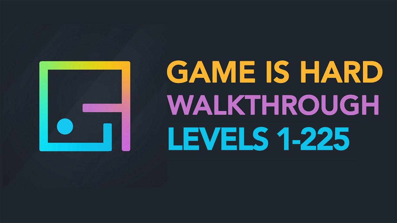 Game is Hard - ALL LEVELS 1-225 Walkthrough